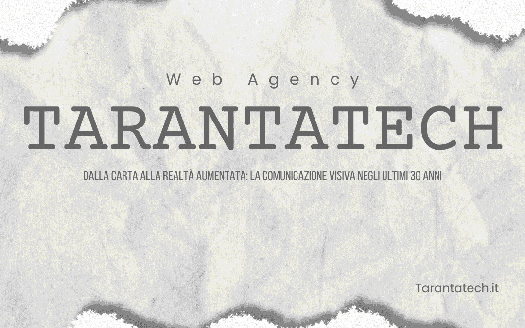 Copertina articolo TarantaTech – dalla carta alla realtà aumentata, evoluzione della comunicazione visiva negli ultimi 30 anni